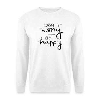 don't worry be happy - Unisex Pullover - Weiß - Vorne