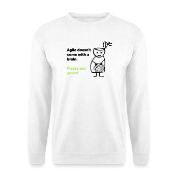 Agile doesn't come with a brain - please use yours - Unisex Sweatshirt - white - Front