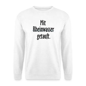 Mit Rheinwasser getauft - Am Rhein geboren - Unisex Pullover - Weiß - Vorne