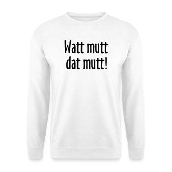 Watt mutt dat mutt! Norddeutsche Sprüche - Unisex Pullover - Weiß - Vorne
