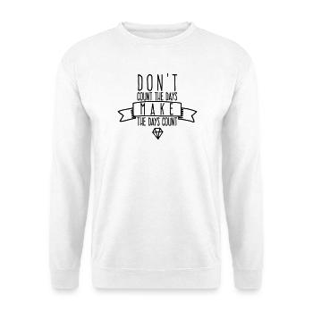 Make The Days Count | Inspiring Quote  - Unisex Sweatshirt - white - Front