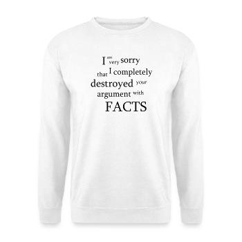 J'ai complètement détruit votre argument avec FACTS - Sweat-shirt Unisexe - blanc - Devant