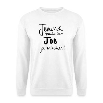 Jemand muss den Job ja machen - Unisex Pullover - Weiß - Vorne