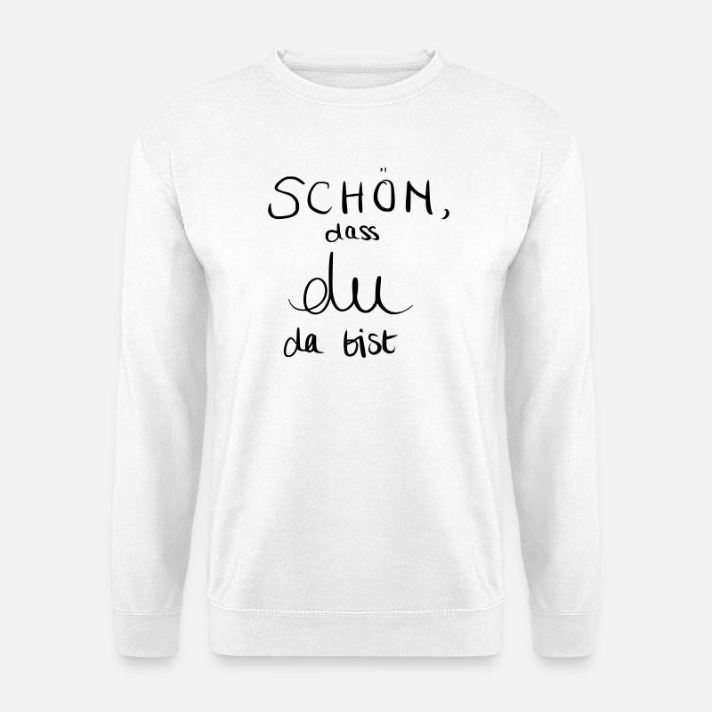 Schön, dass du da bist - Unisex Pullover - Weiß