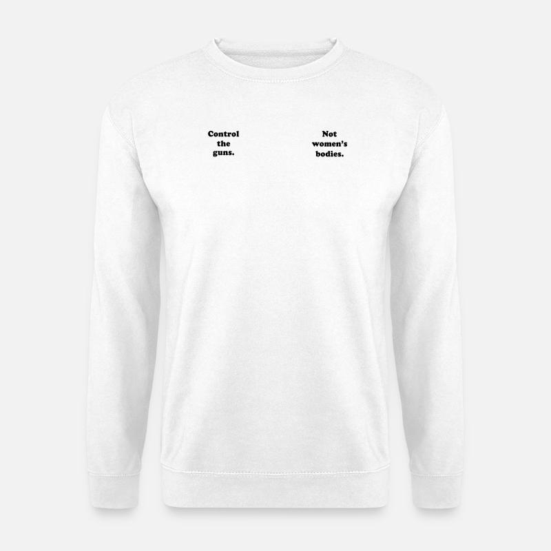 Control Guns Not Bodies - Unisex Sweatshirt - white