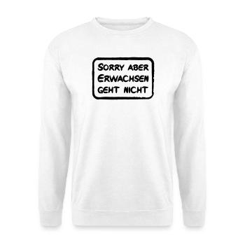 Sorry aber Erwachsen geht nicht - lustiger Spruch - Unisex Pullover - Weiß - Vorne