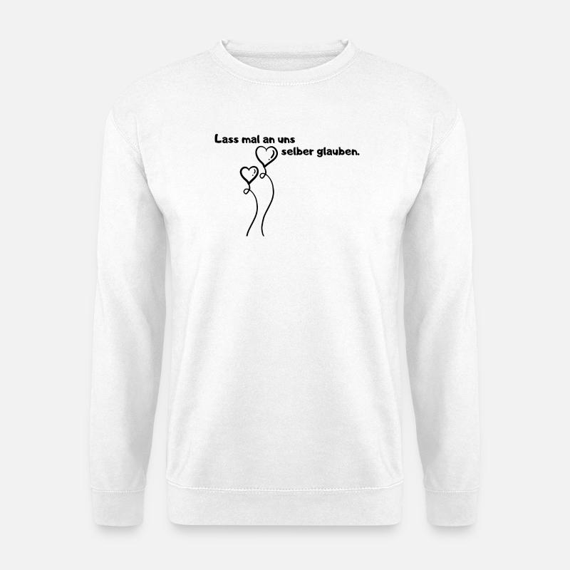 Lass mal an uns selber glauben. - Unisex Pullover - Weiß