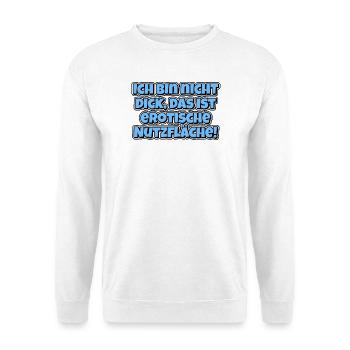 Ich bin nicht dick, das ist erotische Nutzfläche! - Unisex Pullover - Weiß - Vorne