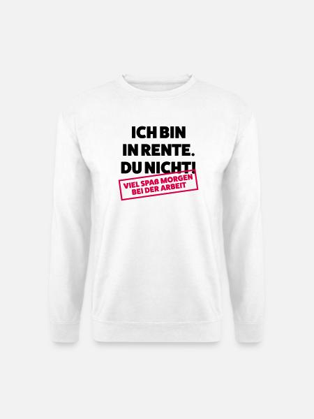 Ich bin in Rente Du nicht - Unisex Pullover - Weiß