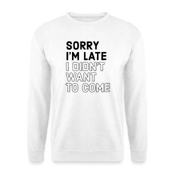 désolé je suis en retard je n’ai pas voulu venir - Sweat-shirt Unisexe - blanc - Devant