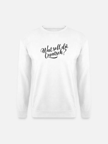 Wat soll dä Quatsch? - Unisex Pullover - Weiß