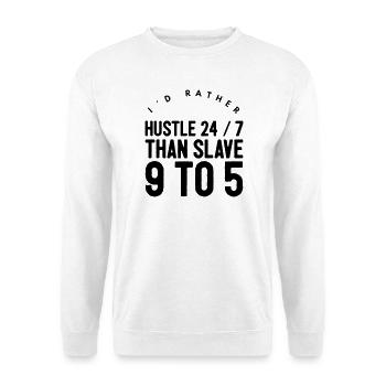 I'd Rather Hustle 24/7 | Entrepreneur Quote - Unisex Sweatshirt - white - Front