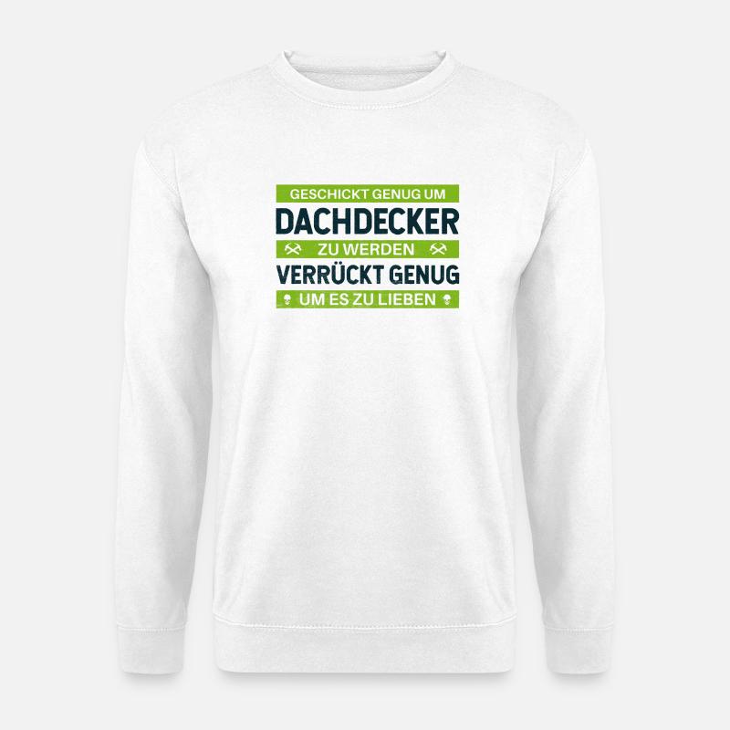 Geschickt & Verrückt – Dachdecker Statement Design - Unisex Pullover - Weiß