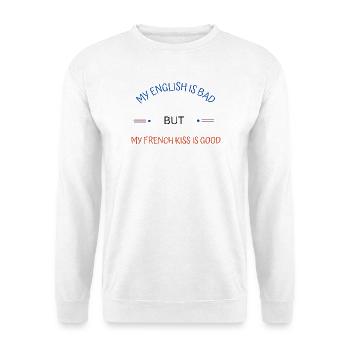 My english is bad but my french kiss is good - Unisex Sweatshirt - white - Front