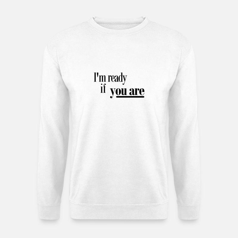 Ich bin bereit, wenn Sie - Unisex Pullover - Weiß