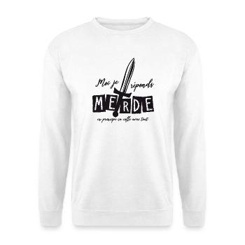 Moi j'réponds Merde en principe ça colle avec tout - Sweat-shirt Unisexe - blanc - Devant
