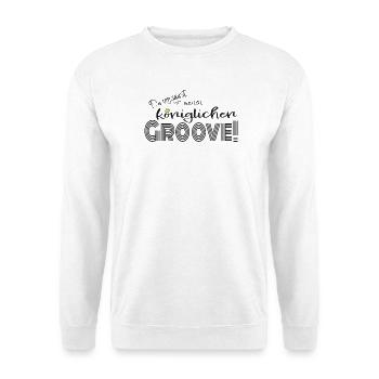 Du versaust meinen königlichen Groove! - Unisex Pullover - Weiß - Vorne