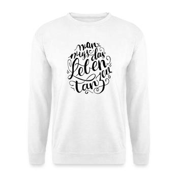 Mann muss das Leben Tanzen - Unisex Pullover - Weiß - Vorne