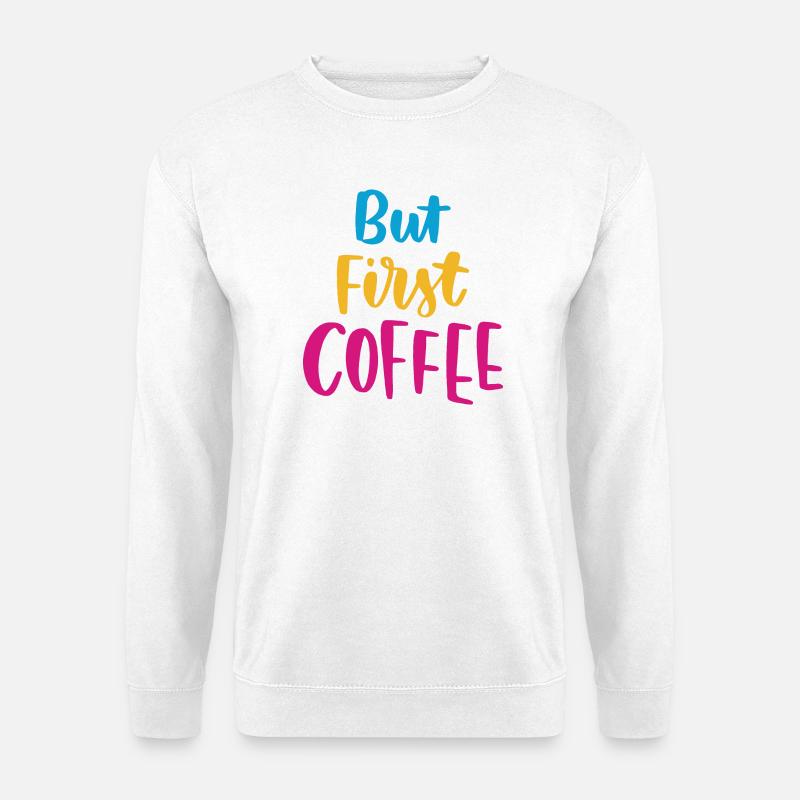 Aber erster Kaffee - Unisex Pullover - Weiß