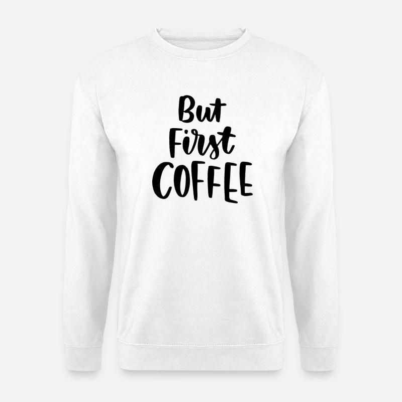 But First Coffee - Unisex Sweatshirt - white