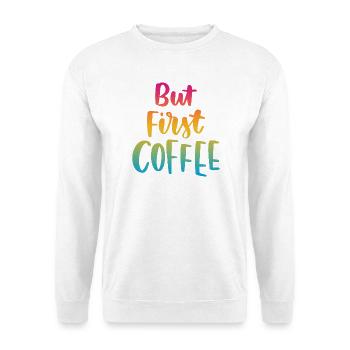 Aber erster Kaffee - Unisex Pullover - Weiß - Vorne