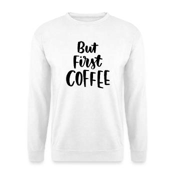 Aber erster Kaffee - Unisex Pullover - Weiß - Vorne
