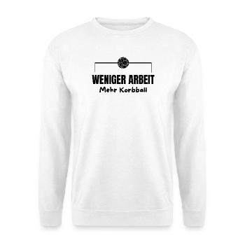 Weniger Arbeit - Mehr Korbball (schwarze Schrift) - Unisex Pullover - Weiß - Vorne