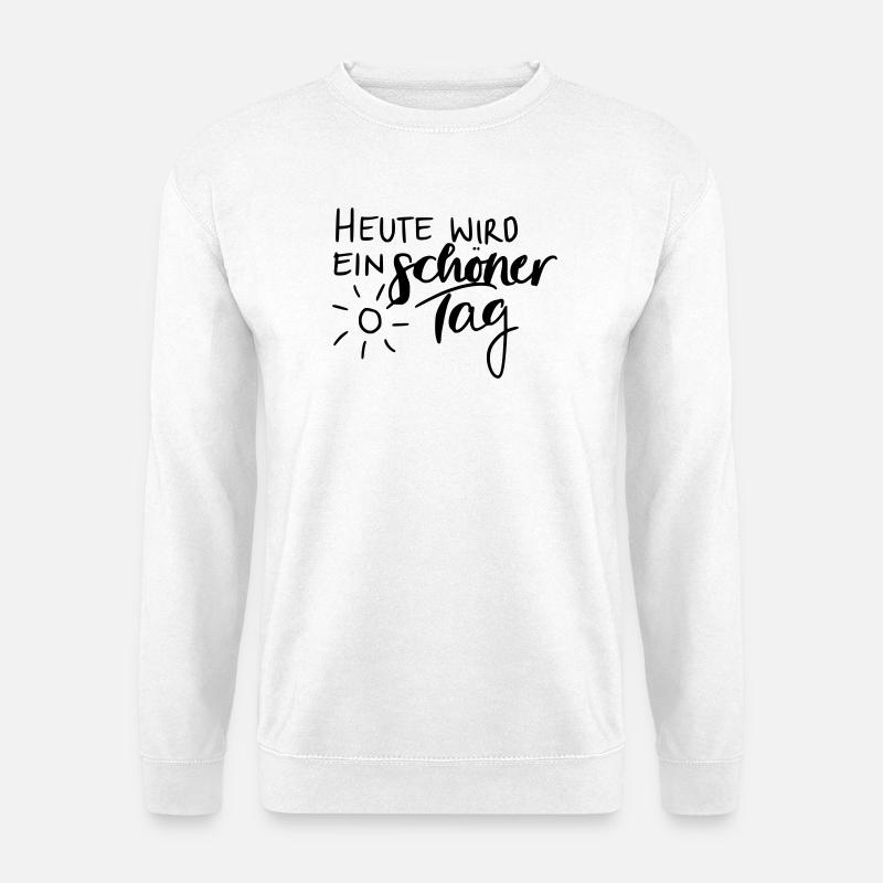 Heute wird ein schöner Tag - Unisex Pullover - Weiß