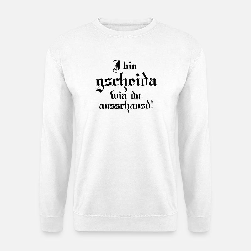 I bin gscheida wia du ausschaust! - Unisex Pullover - Weiß