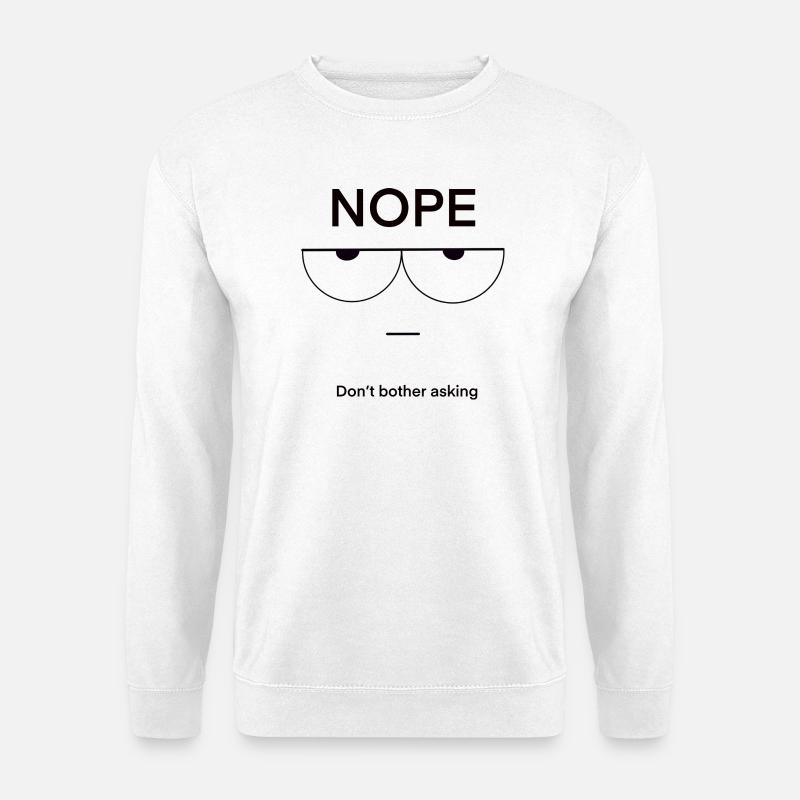 Nope Don't Bother Asking - Unisex Pullover - Weiß