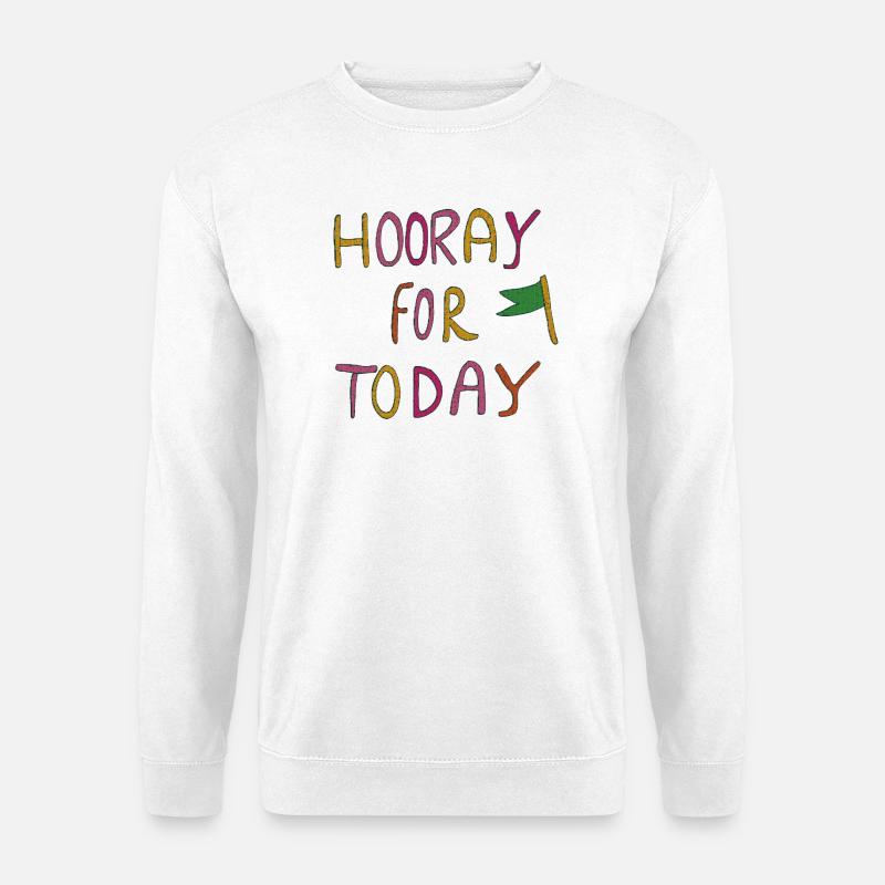 hooray for today - Unisex Pullover - Weiß
