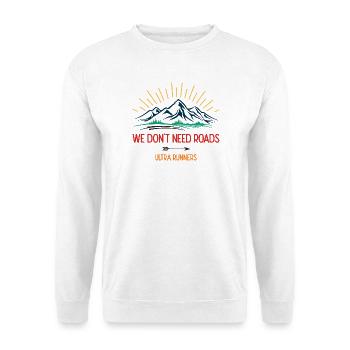 Wir brauchen keine Straßen. Ultra-Läufer - Unisex Pullover - Weiß - Vorne