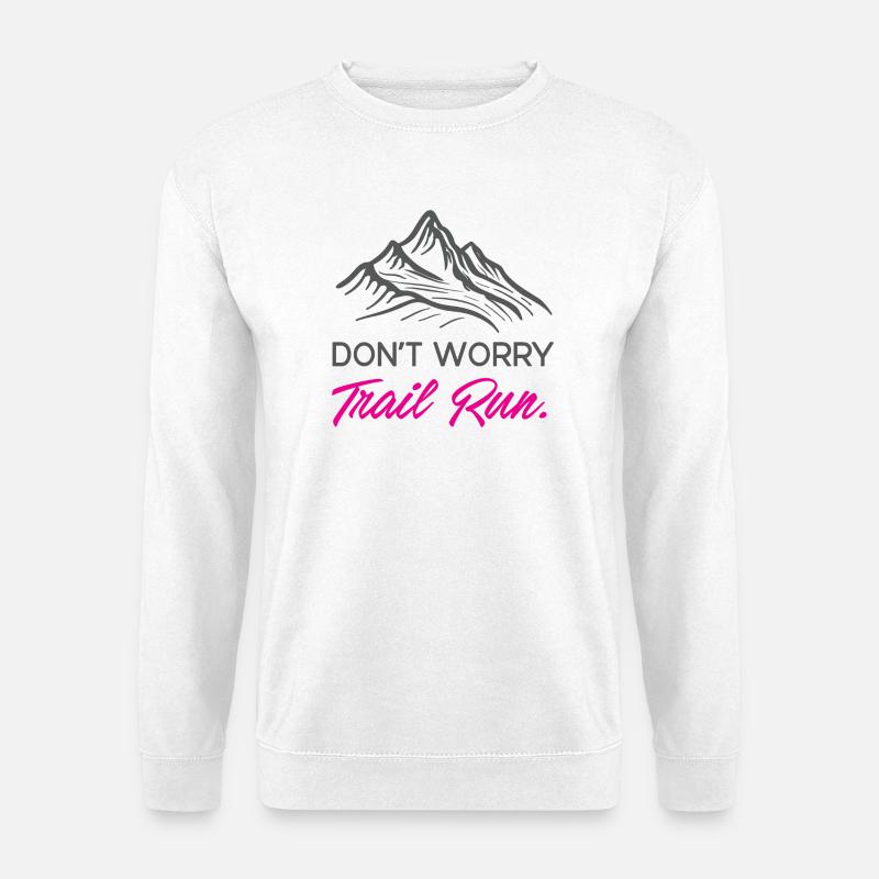 Don't Worry. Trail Run. - Unisex Sweatshirt - white