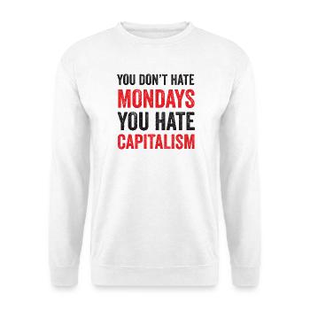 Du hasst den Montag nicht. Du hasst den Kapitalismus - Unisex Pullover - Weiß - Vorne