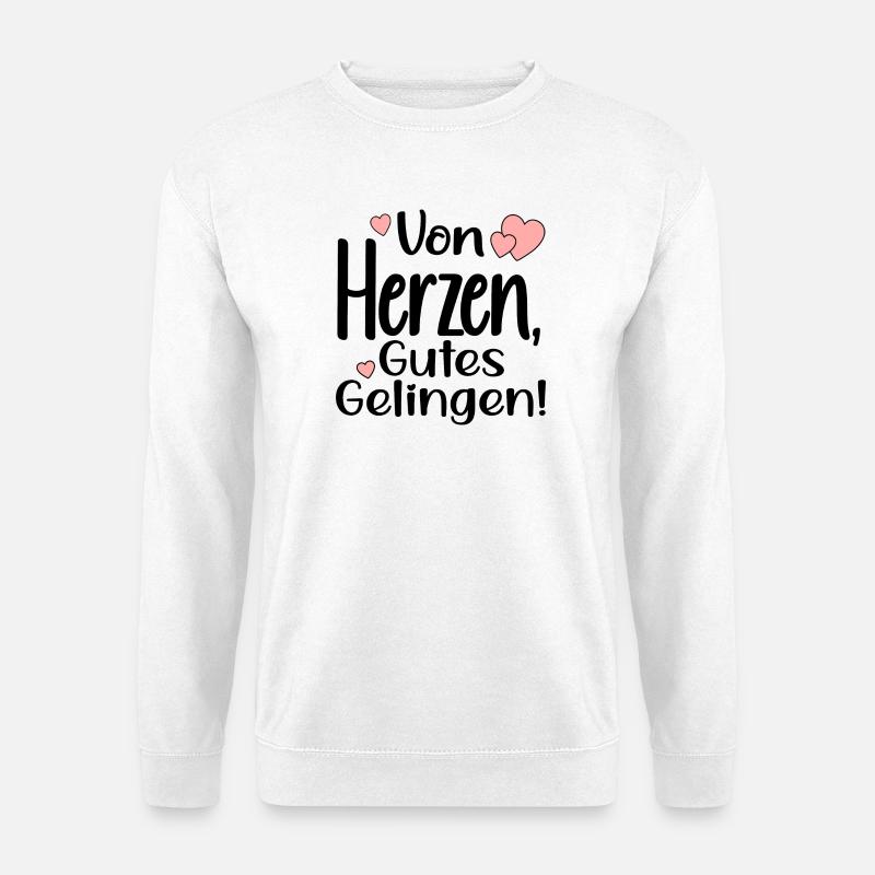 VON HERZEN - GUTES GELINGEN SPRÜCHE - Unisex Pullover - Weiß