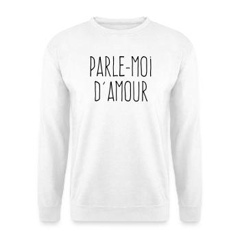 Parle-moi d'amour - Citation Amour - Sweat-shirt Unisexe - blanc - Devant