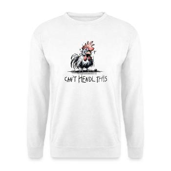 can t hendl this - will hendl this, Hühner, Hahn - Unisex Pullover - Weiß - Vorne