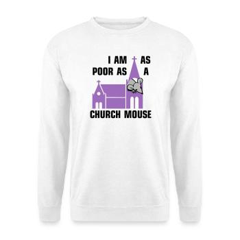I am as poor as a church mouse - Unisex Pullover - Weiß - Vorne