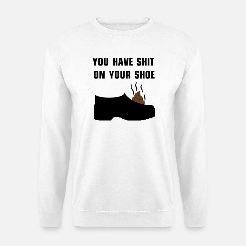 You have shit on your shoe - Unisex Pullover - Weiß