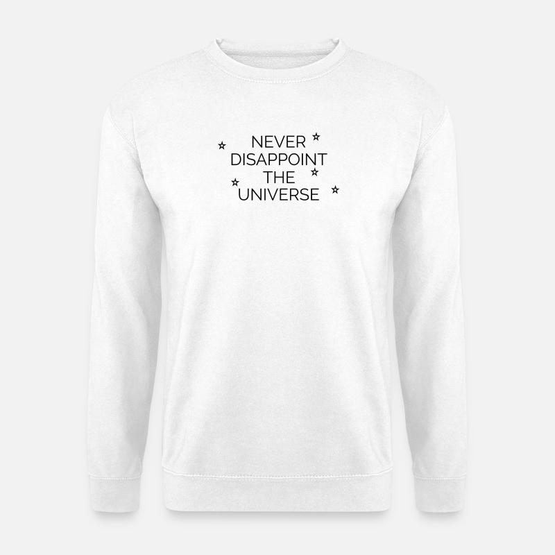 Never disappoint the universe - Unisex Sweatshirt - white