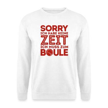 Sorry! Ich habe keine Zeit Bouler Petanque Kugeln - Unisex Pullover - Weiß - Vorne
