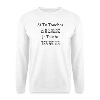 Si Tu Touches Ma Barbe Je Touche Tes Seins - Sweat-shirt Unisexe - blanc - Devant