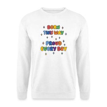 LGBTQ Pride Month - Born This Way. Proud Every Day - Unisex Sweatshirt - white - Front