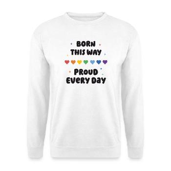 LGBTQ Pride Month - Born This Way. Proud Every Day - Unisex Sweatshirt - white - Front