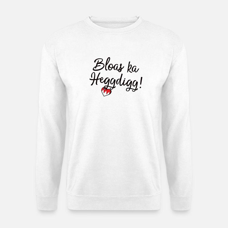 Bloas ka Heggdigg! - Unisex Pullover - Weiß