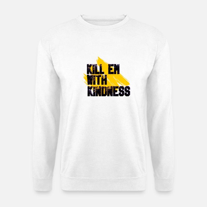 Kill them with kindness - Unisex Sweatshirt - white