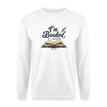 ICH BIN DAS GANZE WOCHENENDE AUSGEBUCHT - Unisex Pullover - Weiß - Vorne