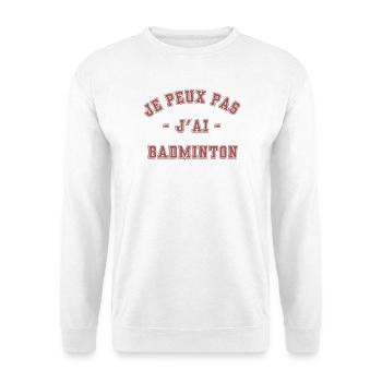 J'Peux pas j'ai Badminton - Sweat-shirt Unisexe - blanc - Devant