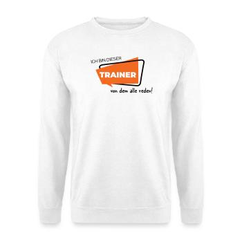 Ich bin dieser Trainer von dem alle reden - Unisex Pullover - Weiß - Vorne