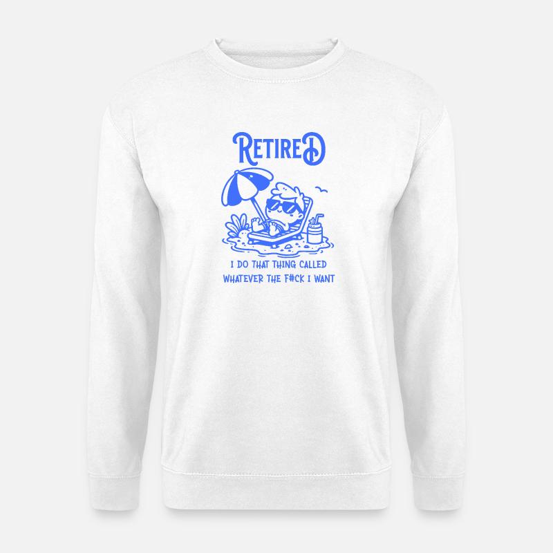Retired & Do What I Want - Unisex Pullover - Weiß